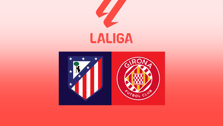 Prediksi Atletico Madrid vs Girona 18 Mei 2026